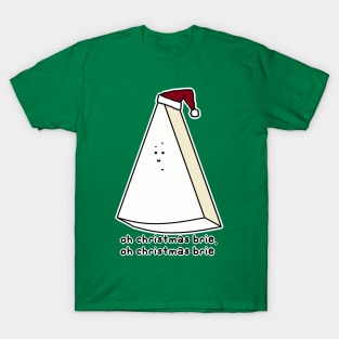 oh christmas brie, oh christmas brie T-Shirt